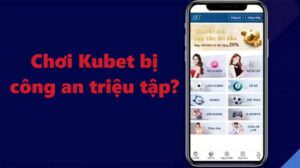 Tin đồn chơi Kubet bị công an triệu tập có thật không?